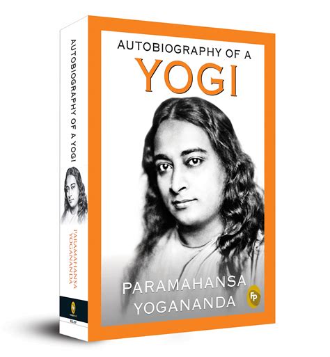  Parmahansa Yogananda -  Autobiography of a Yogi:  A Soul's Journey through Mystical India and Timeless Wisdom